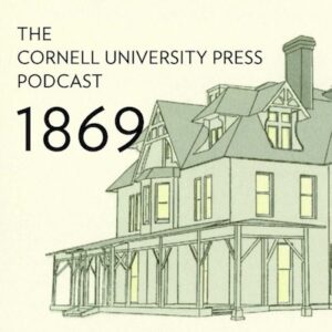 Cornell Press 1869 Podcast